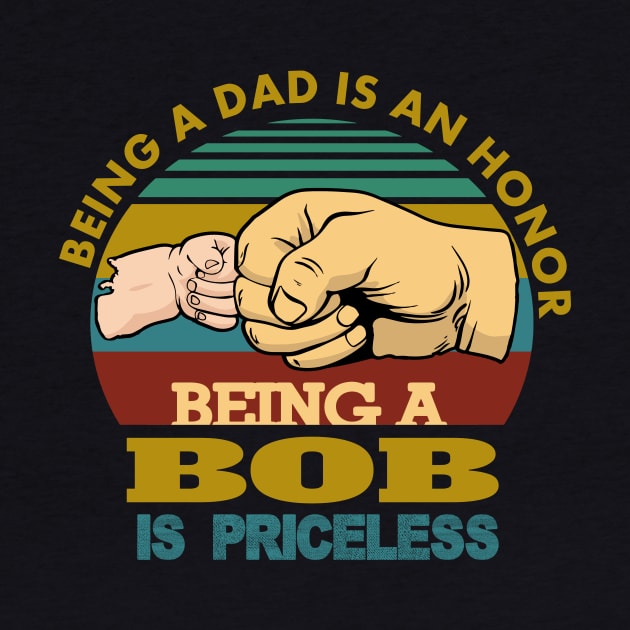 being a dad is an honor..being a bob is priceless..g-pa fathers day gift by DODG99